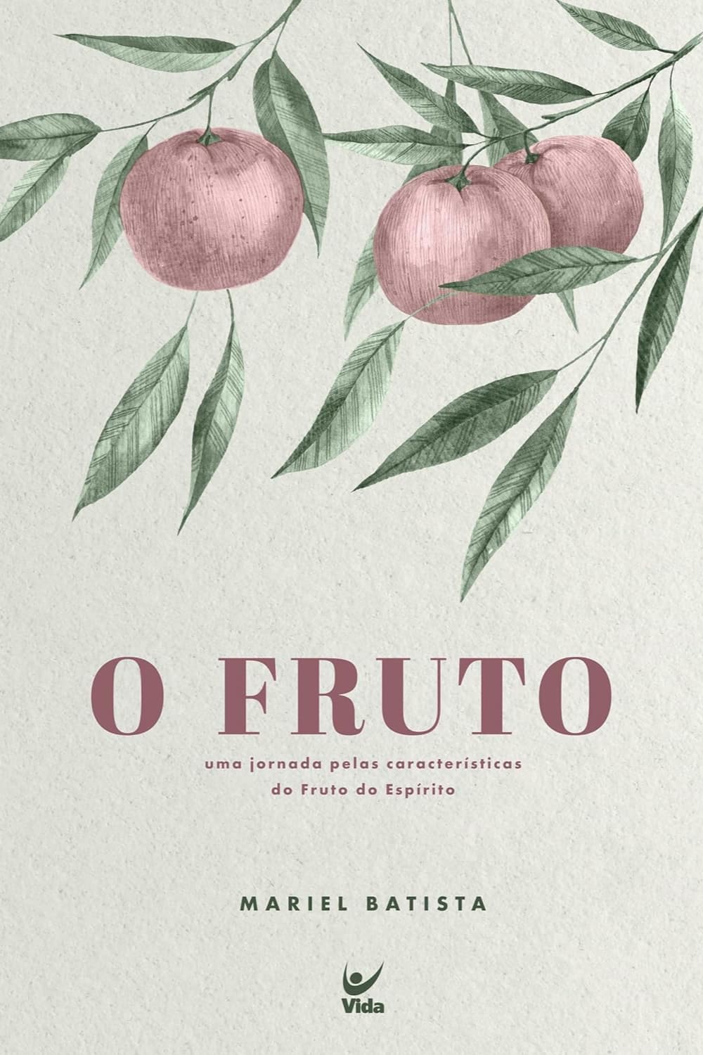 O Fruto: uma Jornada Pelas Características do Fruto do Espírito | Mariel Batista